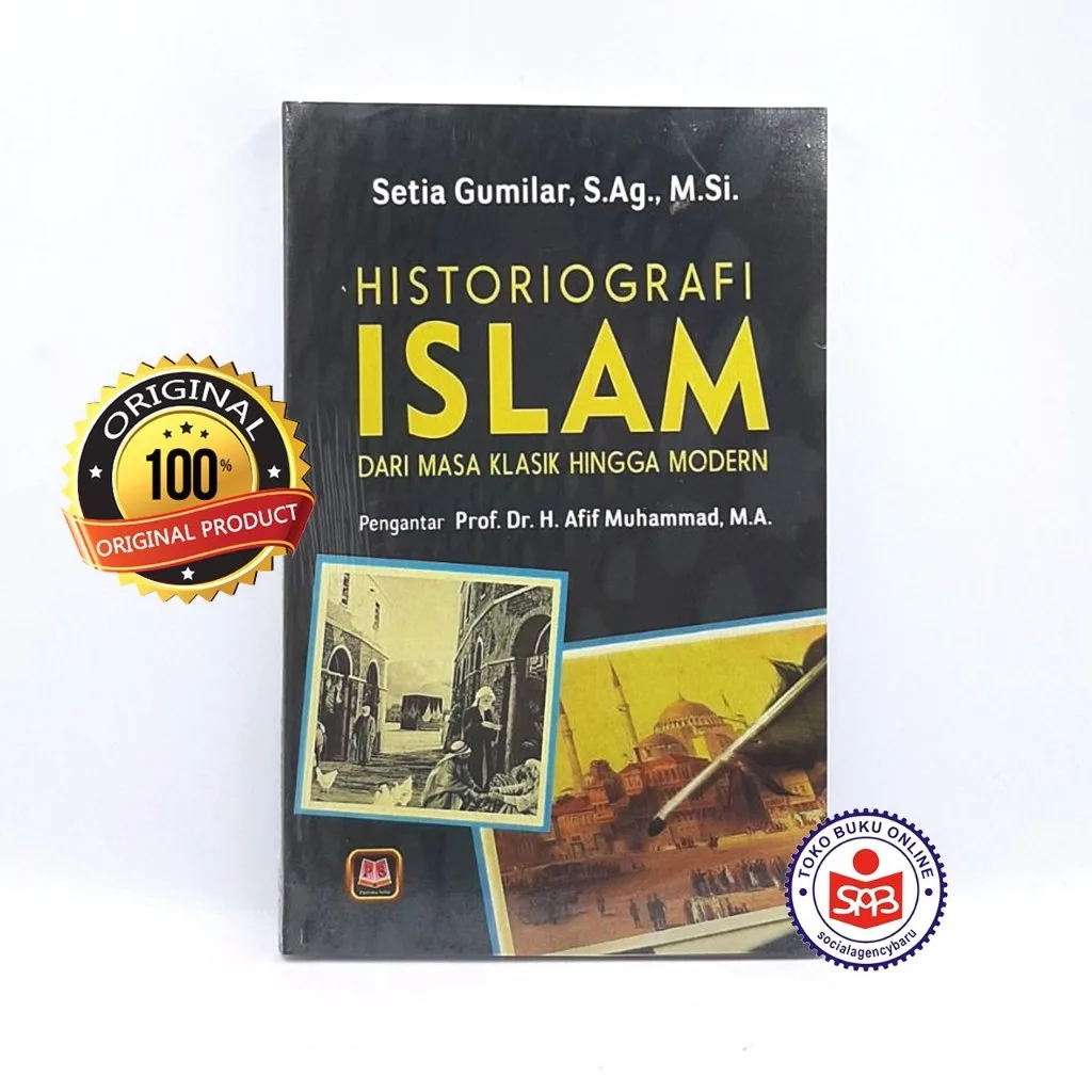 Historiografi Islam Dari Masa Klasik Hingga Modern - Setia Gumilar