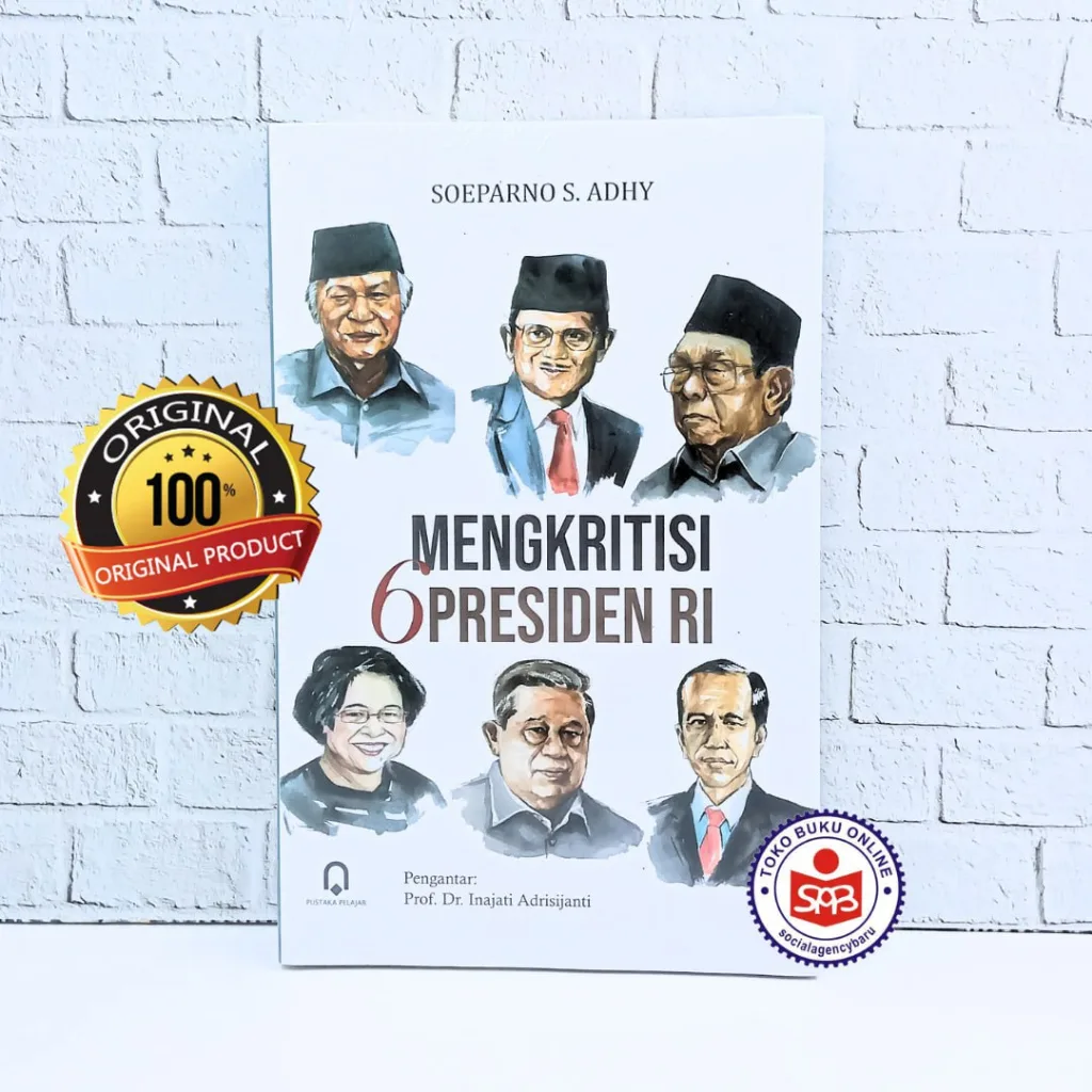 Mengkritisi 6 Presiden RI - Soeparo S. Adhy