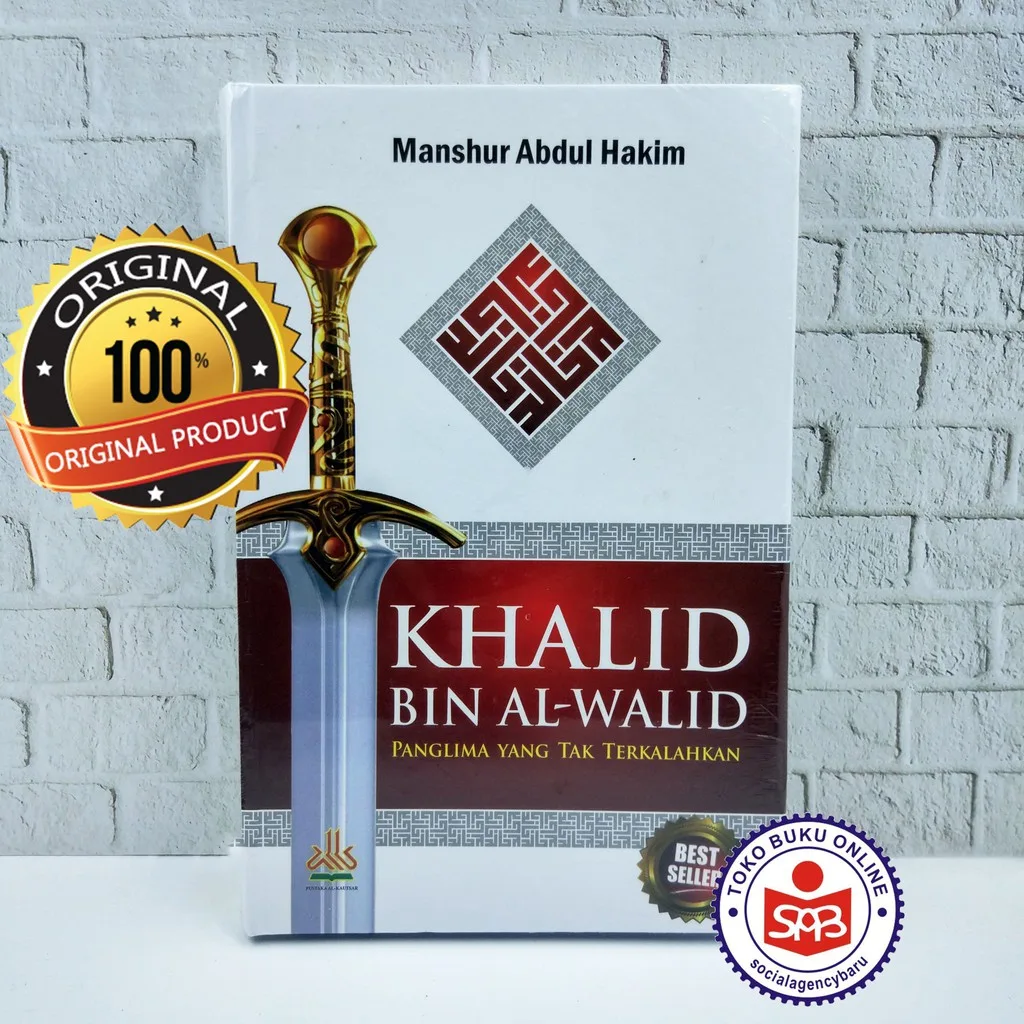 khalid Bin Al Walid Panglima Yang Tak Terkalahkan - Manshur Abdul Hakim