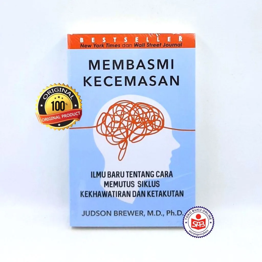 Membasmi Kecemasan - Ilmu Baru tentang Cara Memutus Siklus Kekhawatiran dan Ketakutan - Judson Brewer