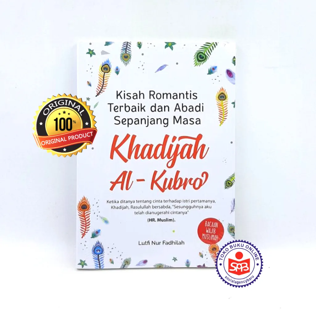 Kisah Romantis Terbaik dan Abadi Sepanjang Masa Khadijah Al Kubro - Lutfi Nur Fadhilah