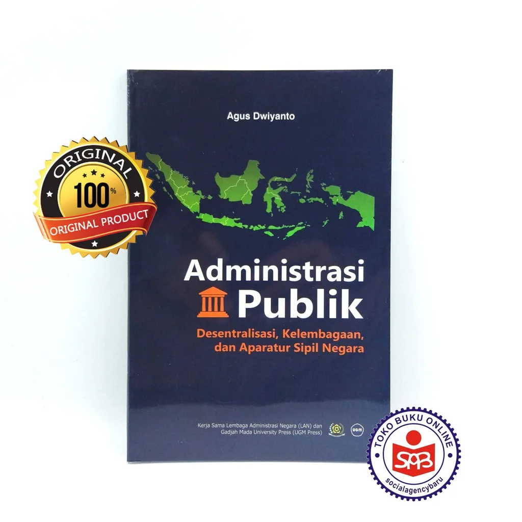 Administrasi Publik Desentralisasi Kelembagaan dan Aparatur Sipil Negara - Agus Dwiyanto