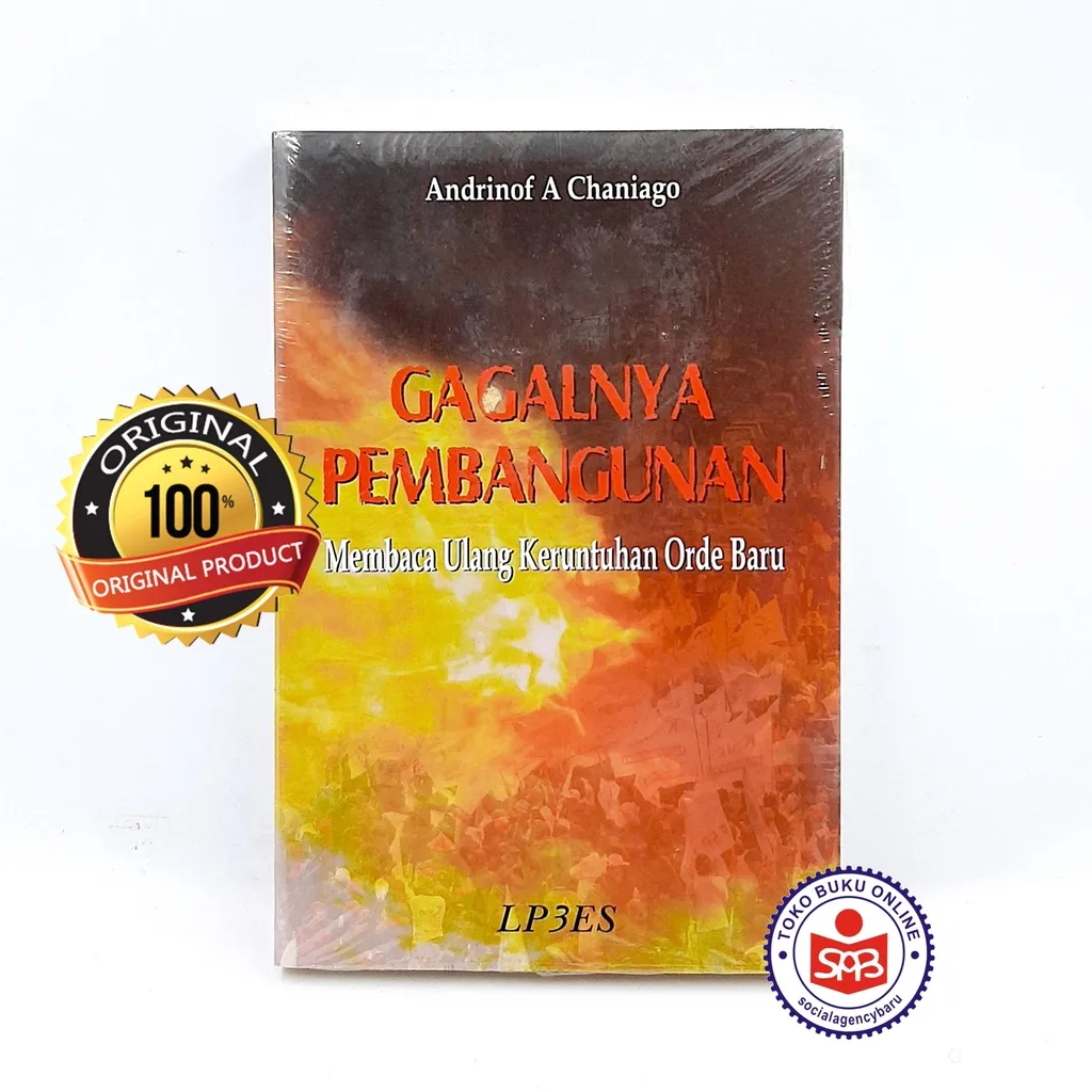 Gagalnya Pembangunan Membaca Ulang Keruntuhan Orde Baru - Andrinof A Chaniago