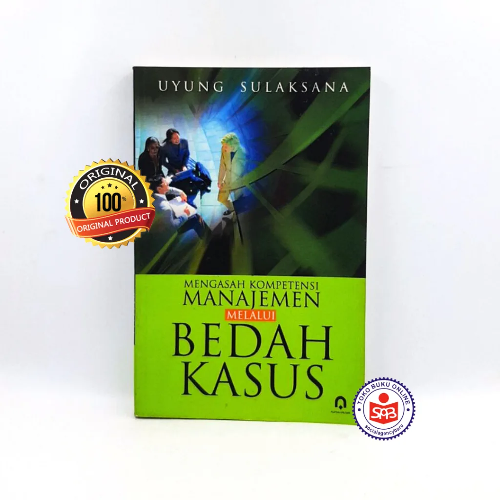 Mengasah Kompetensi Manajemen Melalui Bedah Kasus - Uyung Sulaksana
