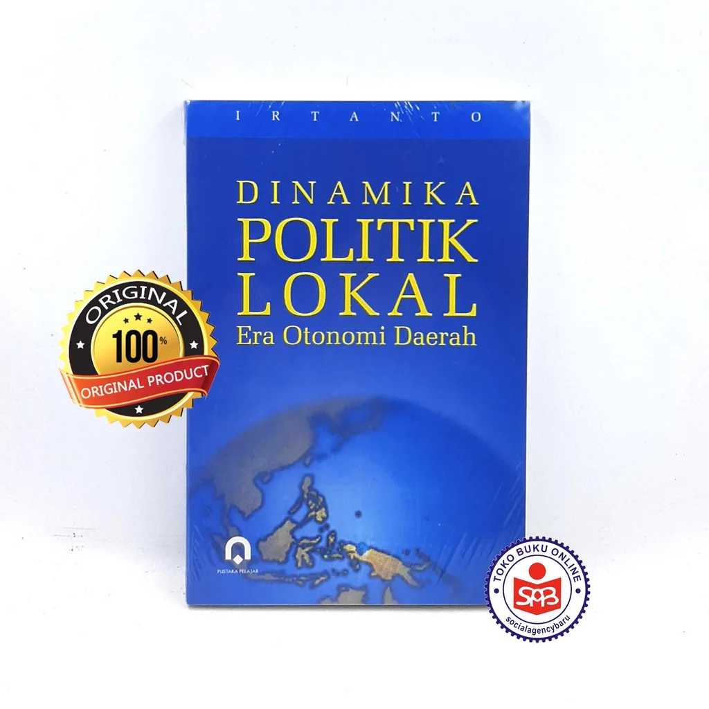 Dinamika Politik Lokal Era Otonomi Daerah - Irtanto