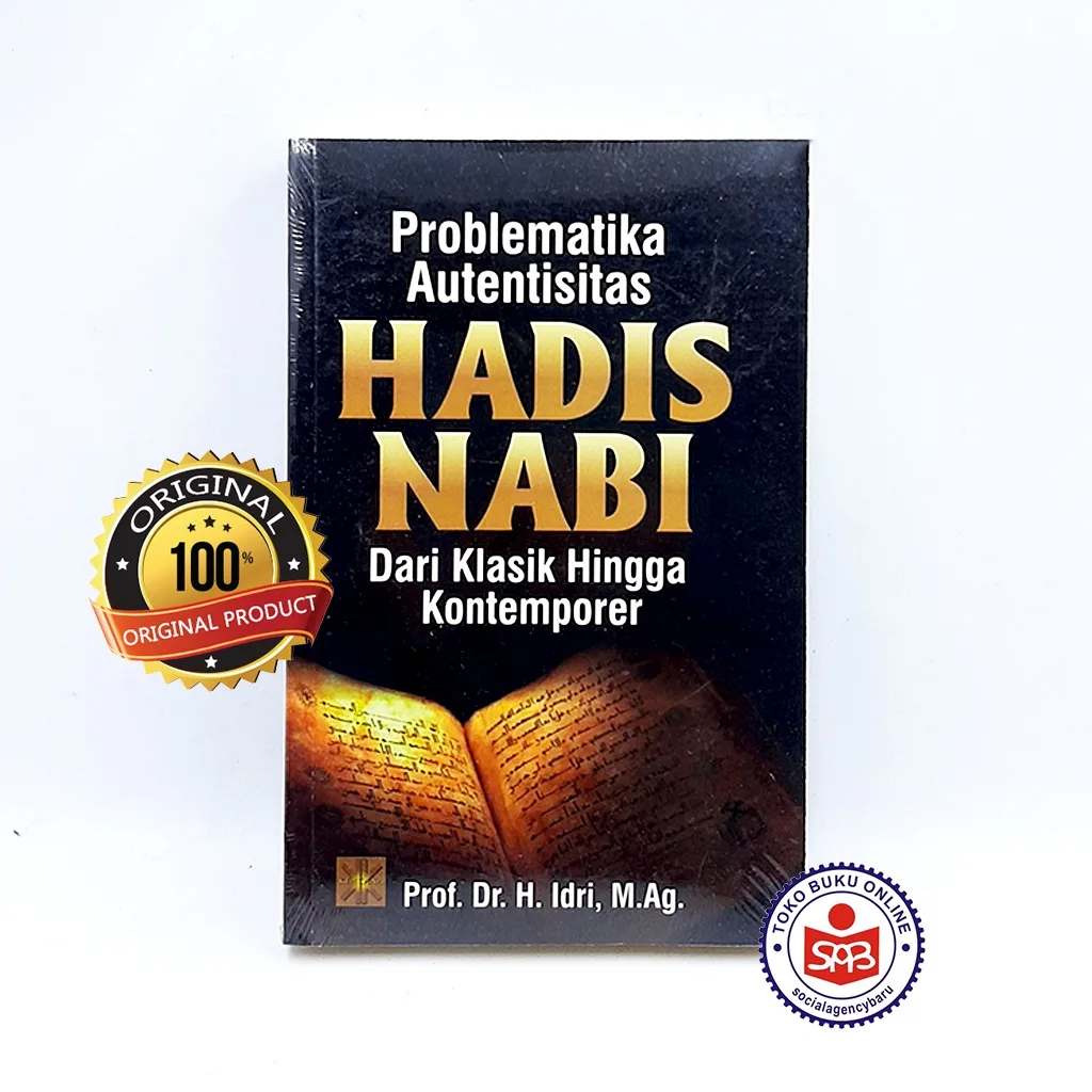 Problematika Autentisitas Hadis Nabi dari Klasik Hingga Kontemporer - Idri