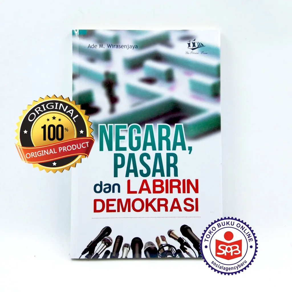 Negara Pasar Dan Labirin Demokrasi - Ade M Wirasenjaya