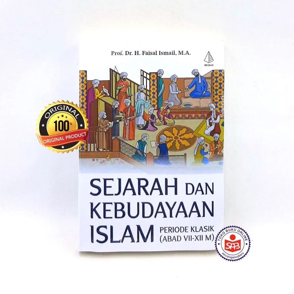 Sejarah dan Kebudayaan Islam Periode Klasik Abad VII-XII M - Faisal Ismail