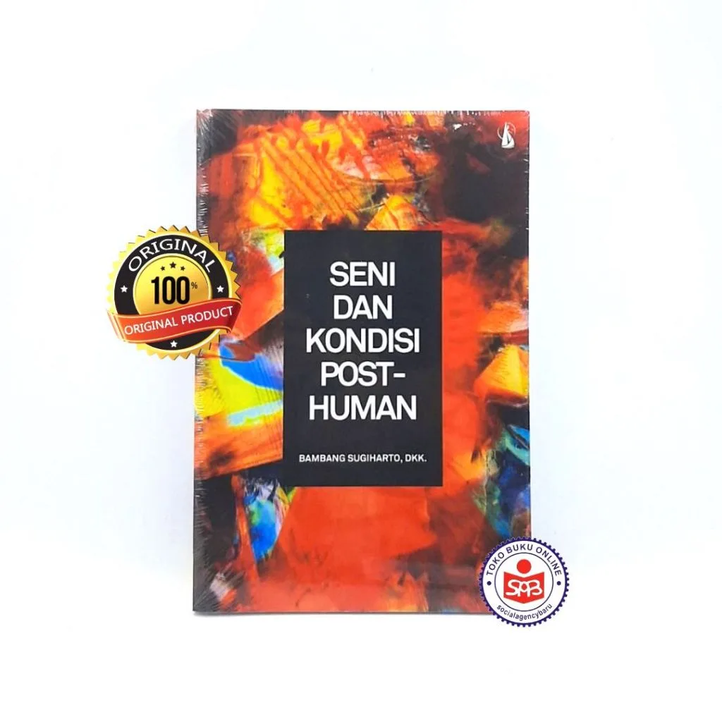 Seni dan Kondisi Post Human - Bambang Sugiharto