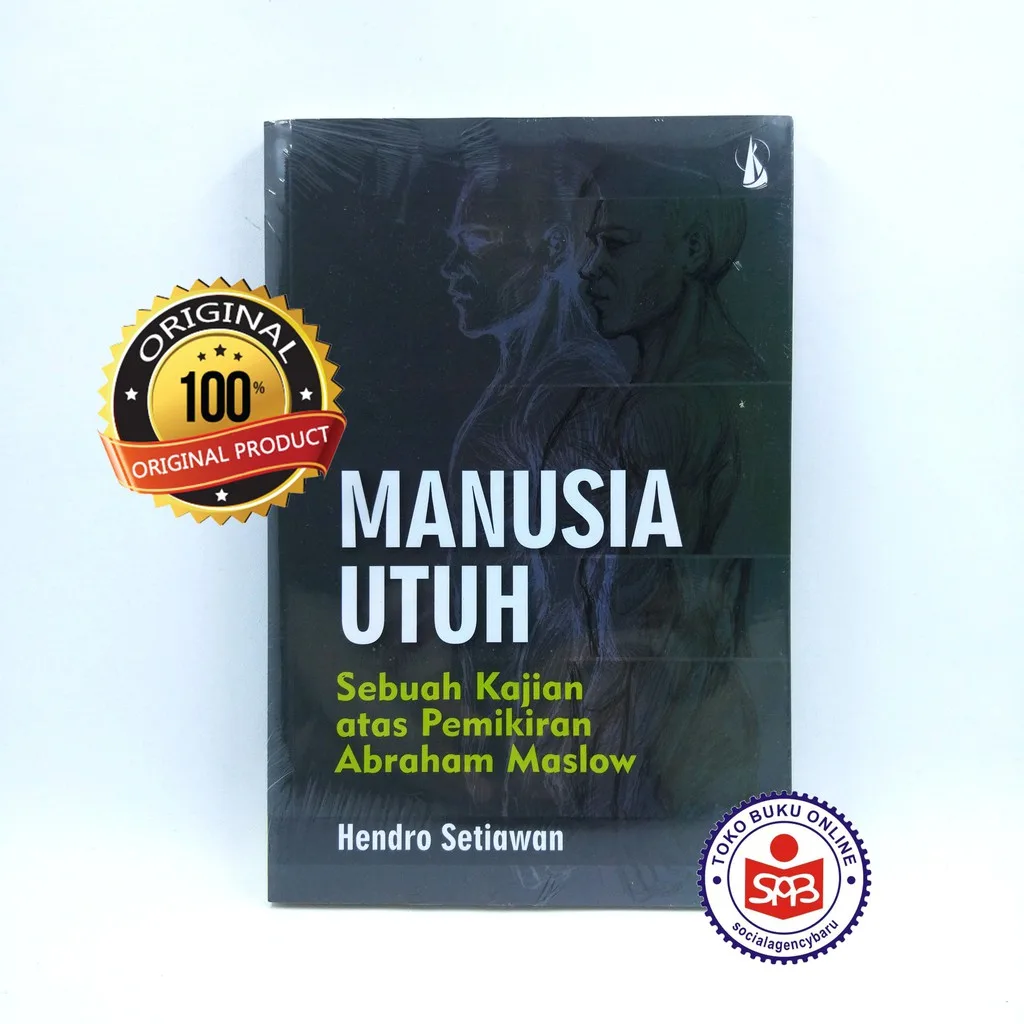 Manusia Utuh Sebuah Kajian Atas Pemikiran Abraham Maslow - Hendro Setiawan
