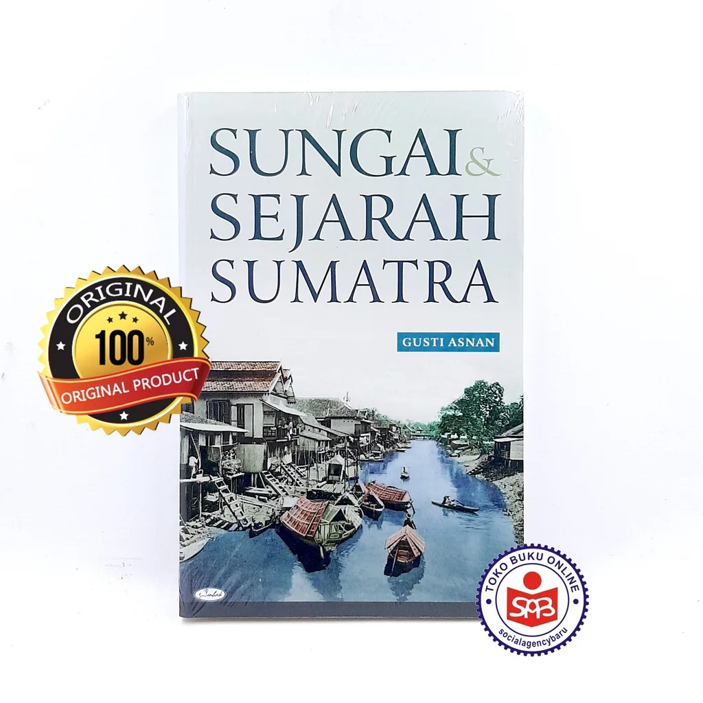 Sungai dan Sejarah Sumatra - Gusti Asnan