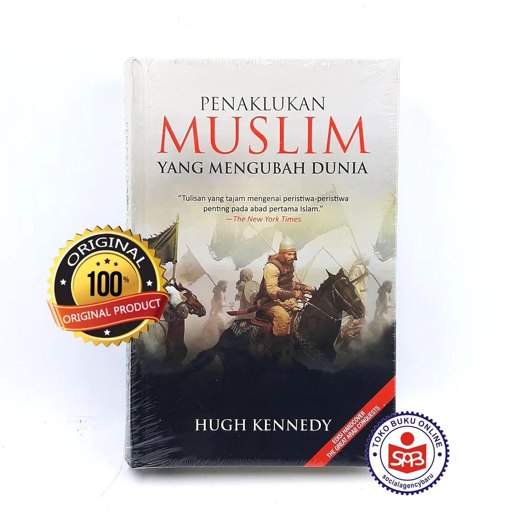 Penaklukan Muslim Yang Mengubah Dunia - Hugh Kennedy