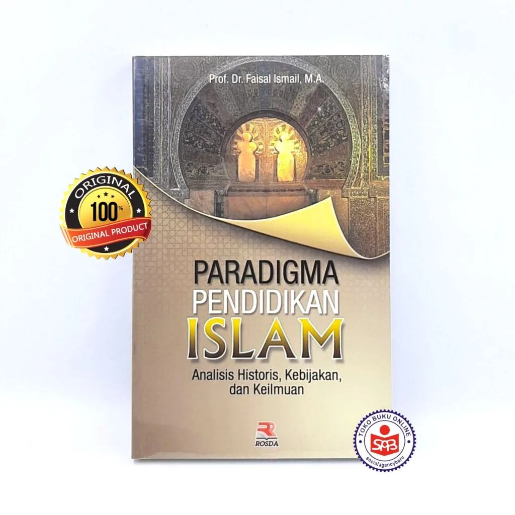 Paradigma Pendidikan Islam Analisis Historis Kebijakan dan Keilmuan - Faisal Ismail
