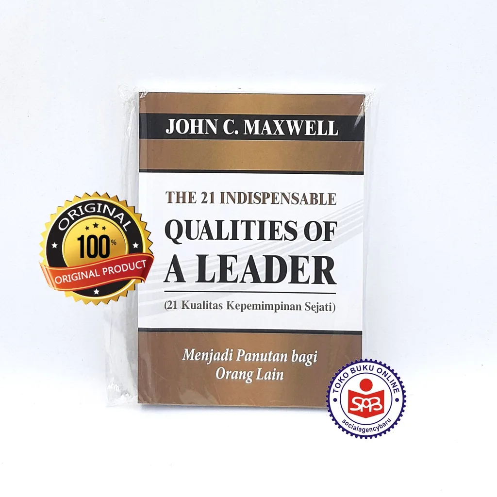 The 21 Indispensable Qualities of A Leader - 21 Kualitas Kepemimpinan Sejati - John C. Maxwell