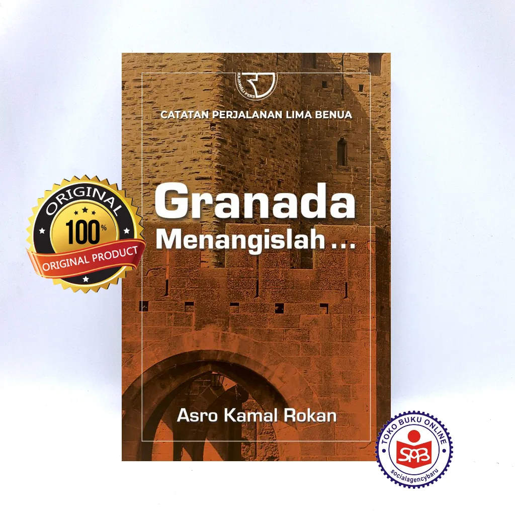 Granada Menangislah Catatan Perjalanan Lima Benua - Asro Kamal Rokan