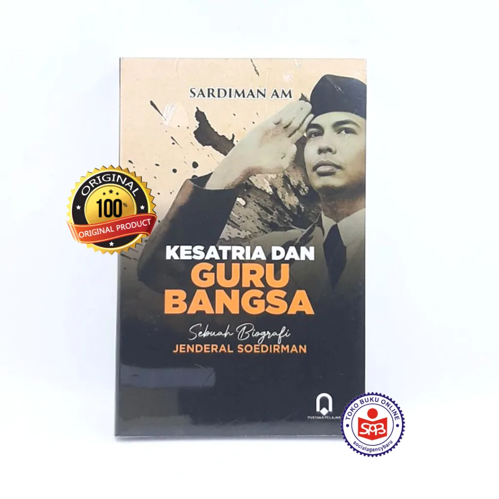 Kesatria dan Guru Bangsa Sebuah Biografi Jenderal Soedirman - Sardiman AM