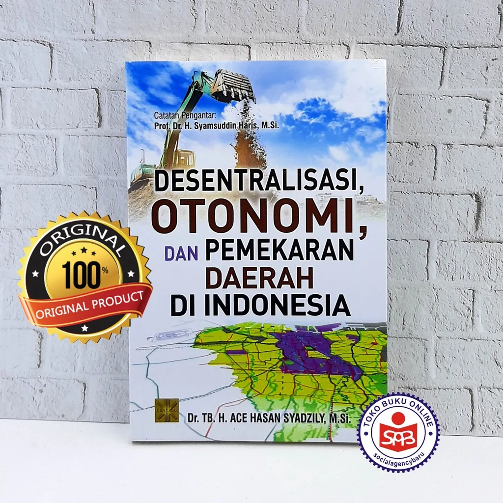 Desentralisasi Otonomi dan Pemekaran Daerah di Indonesia - Ace Hasan Syadzily