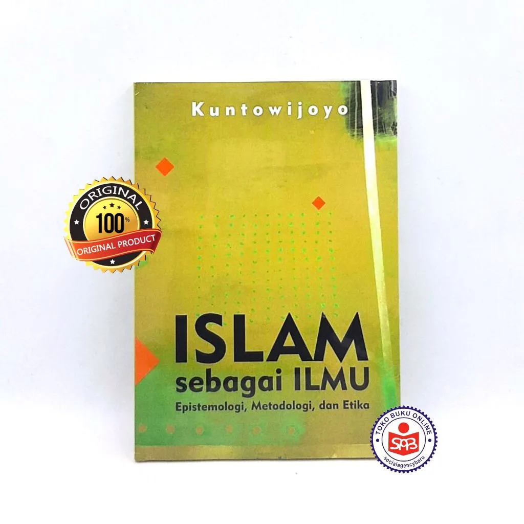 Islam Sebagai Ilmu Epistimologi Metodologi dan Etika - Kuntowijoyo